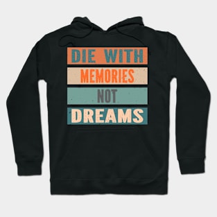 Die With Memories Not Dreams Hoodie